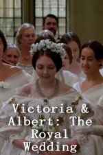 Victoria &amp; Albert: The Royal Wedding
