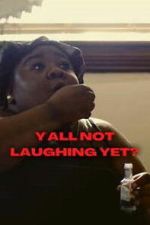 Y\'all Not Laughing Yet?