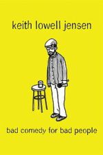 Keith Lowell Jensen: Bad Comedy for Bad People