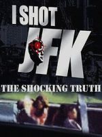 I Shot JFK: The Shocking Truth