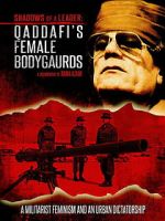 Shadows of a Leader: Qaddafi\'s Female Bodyguards