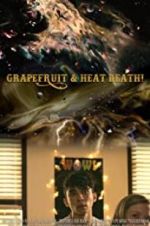 Grapefruit &amp; Heat Death!