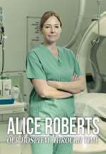 S1 E6 Alice Roberts: Our Hospital Through Time Season 1 Episode 6